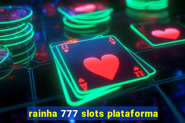 rainha 777 slots plataforma