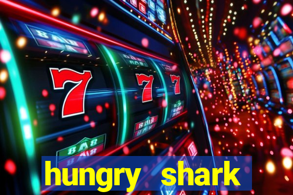 hungry shark evolution dinheiro infinito 2024