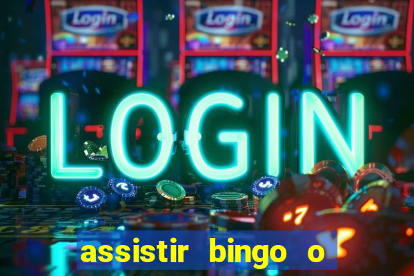 assistir bingo o rei das manhas filme completo dublado