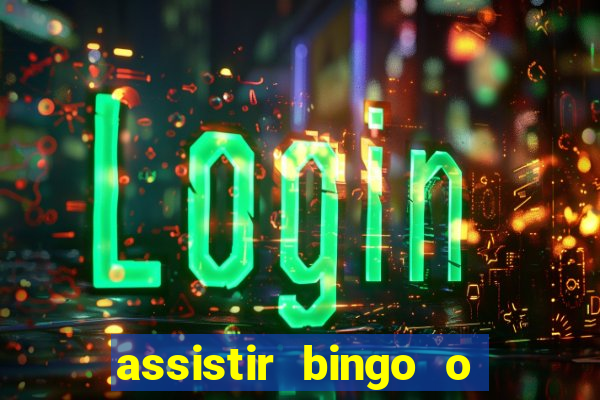 assistir bingo o rei das manhas filme completo dublado