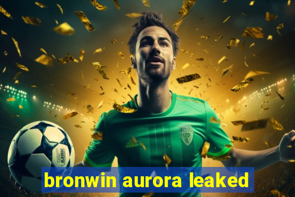 bronwin aurora leaked