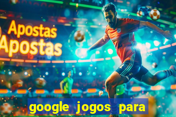 google jogos para ganhar dinheiro