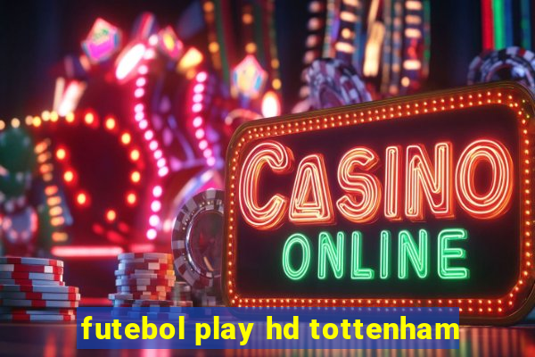 futebol play hd tottenham